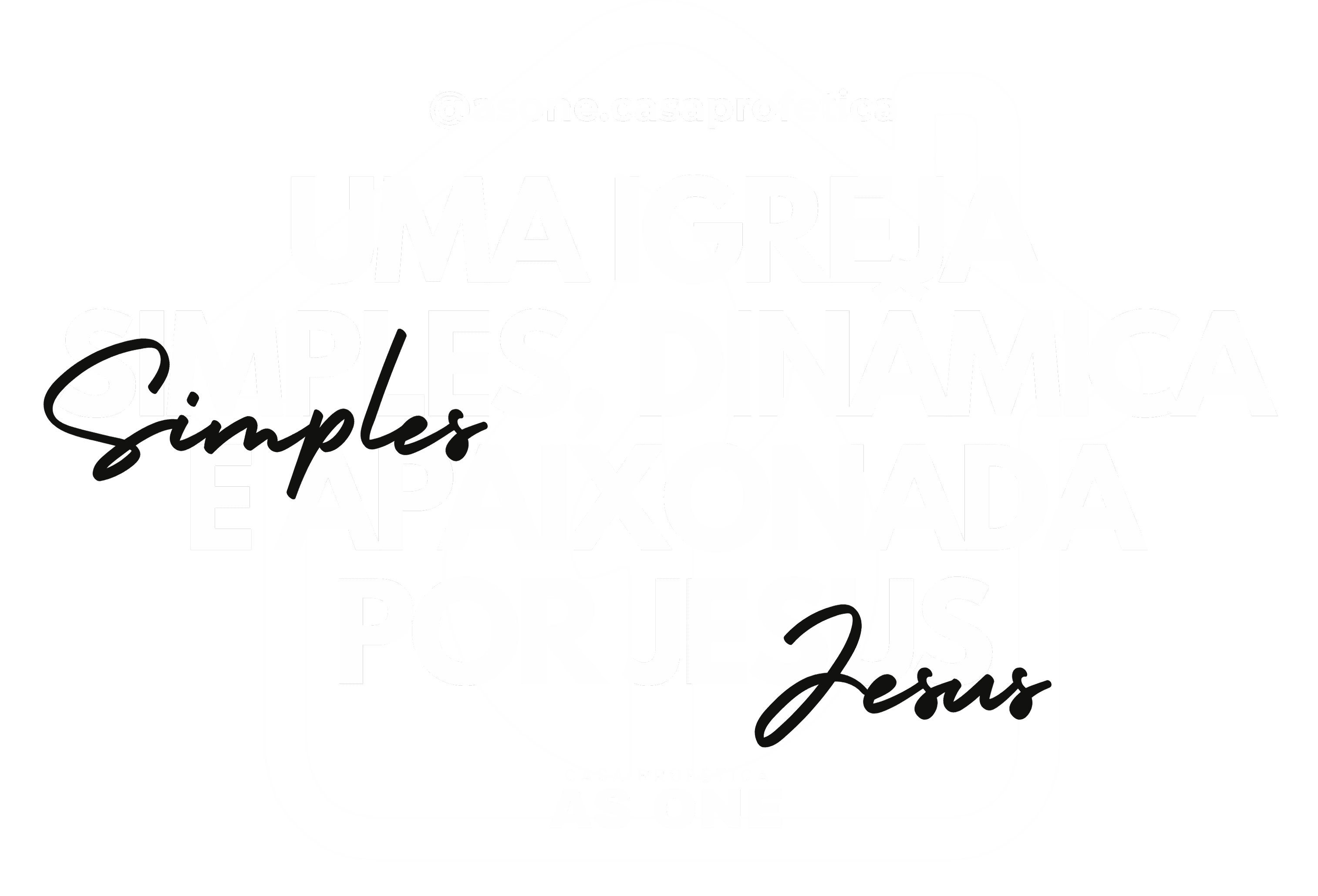 Uma igreja simples, dinâmica e apaixonada por Jesus. @asone.casaprofetica. Casa Profética AS ONE.